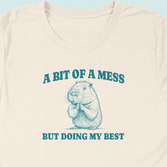 Bit Of A Mess But Doing My Best Capybara T-Shirt