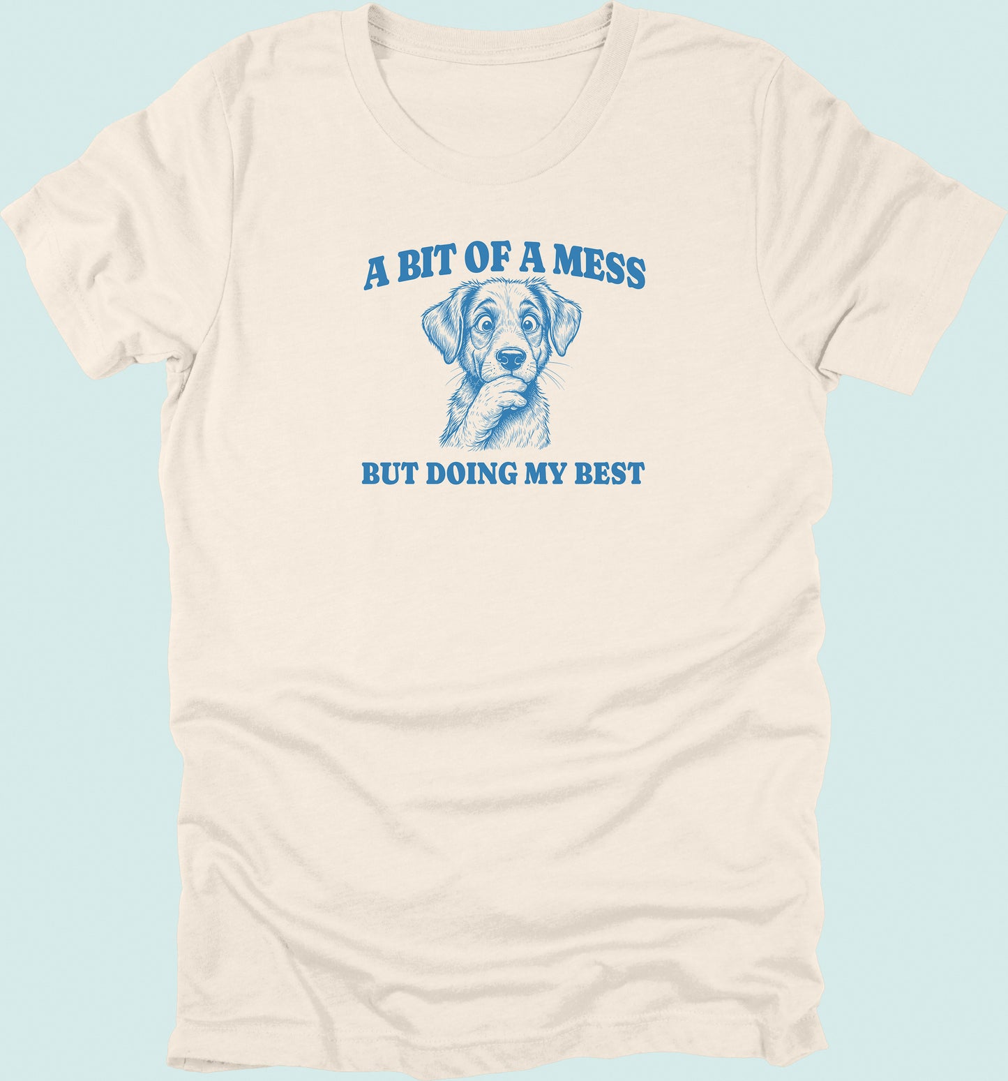 Bit Of A Mess But Doing My Best Dog T-Shirt