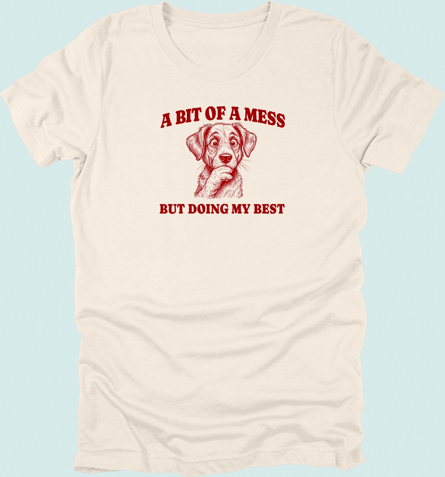 Bit Of A Mess But Doing My Best Dog T-Shirt