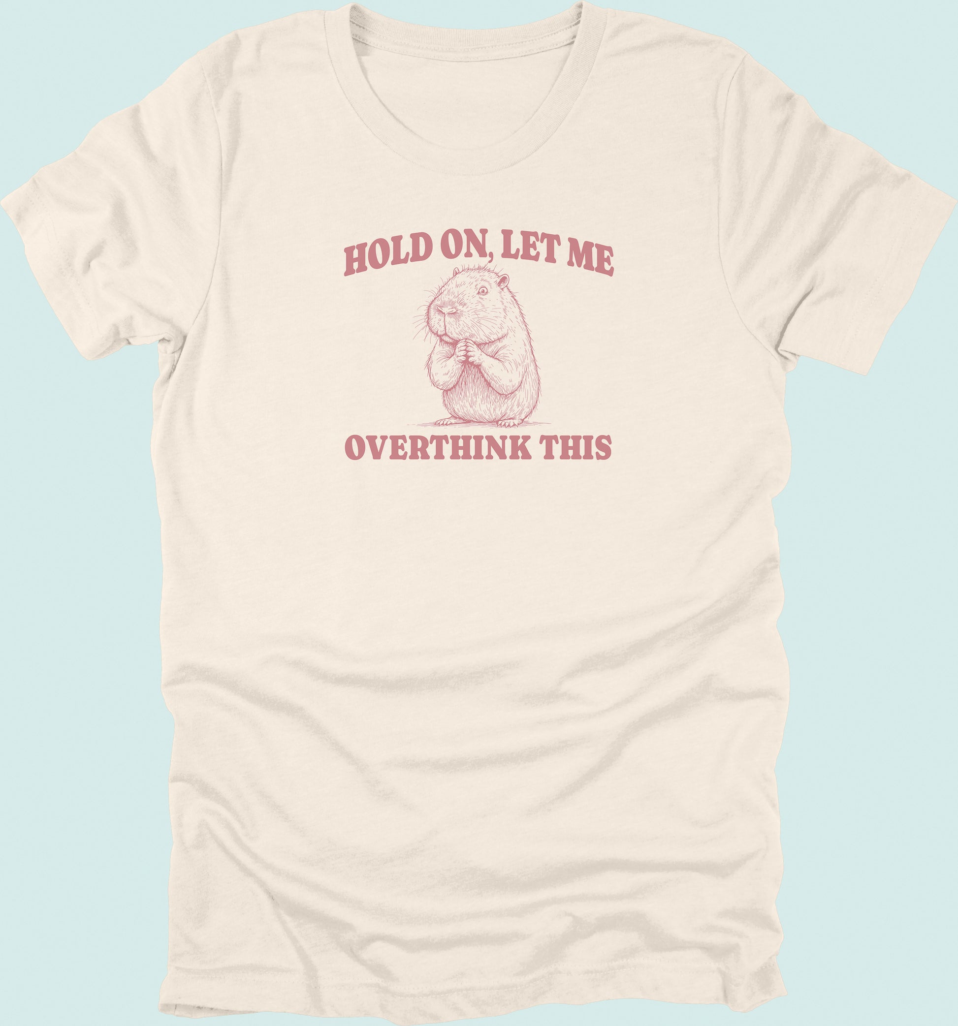 Hold On Let Me Overthink This Capybara T-Shirt