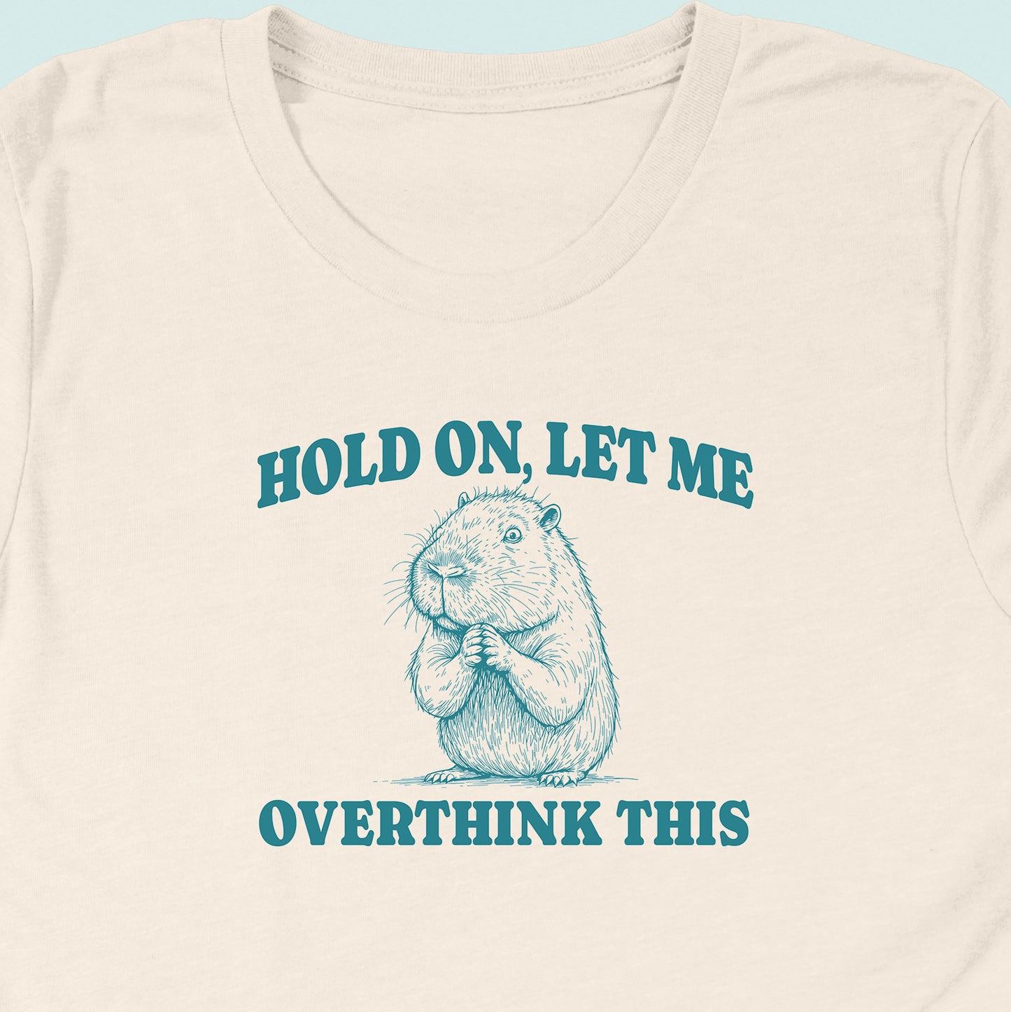 Hold On Let Me Overthink This Capybara T-Shirt