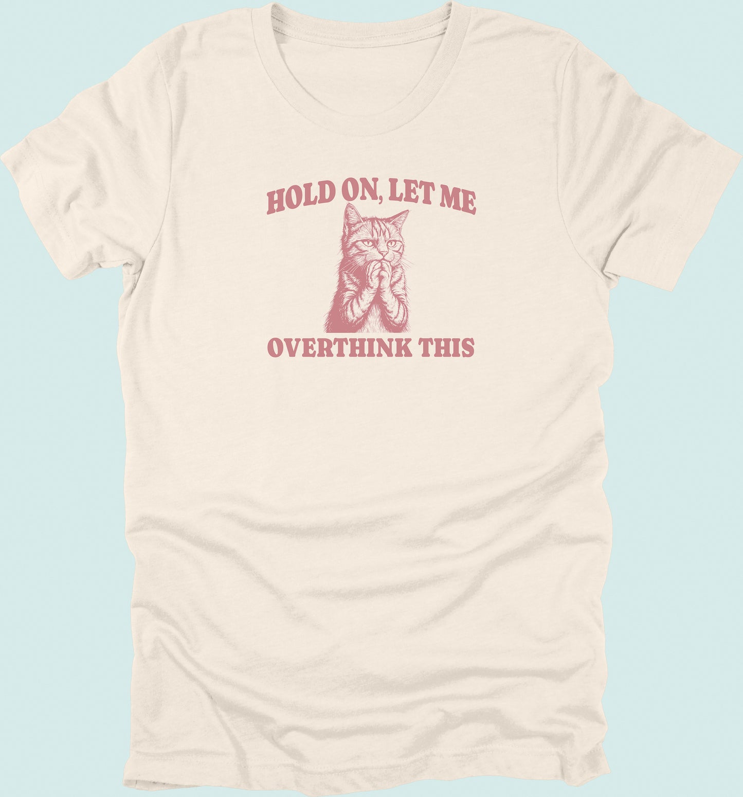 Hold On Let Me Overthink This Cat T-Shirt