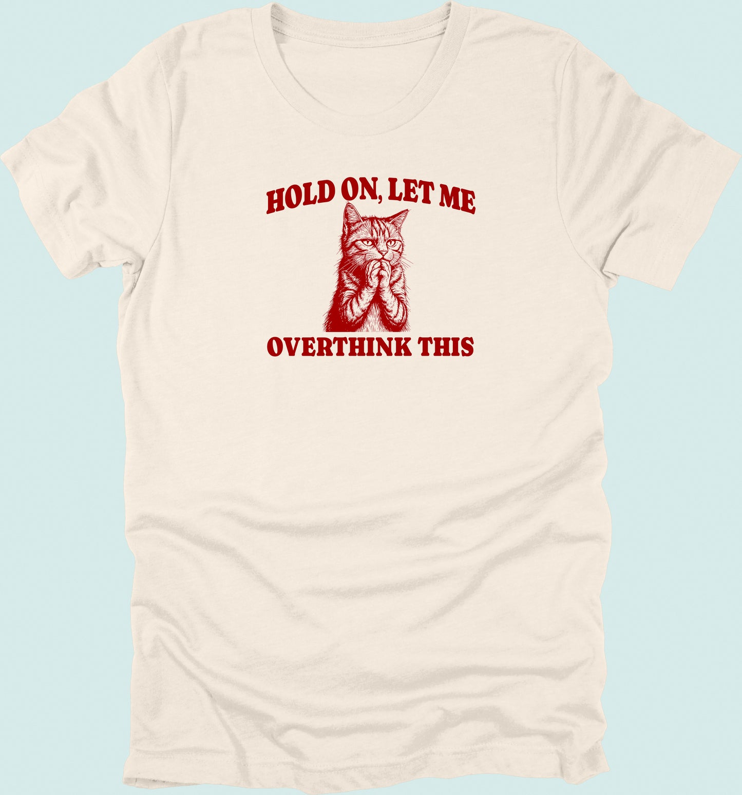 Hold On Let Me Overthink This Cat T-Shirt