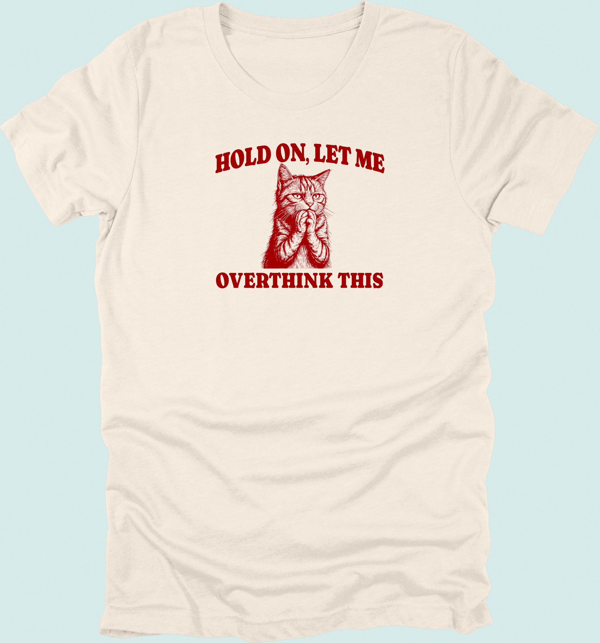 Hold On Let Me Overthink This Cat T-Shirt