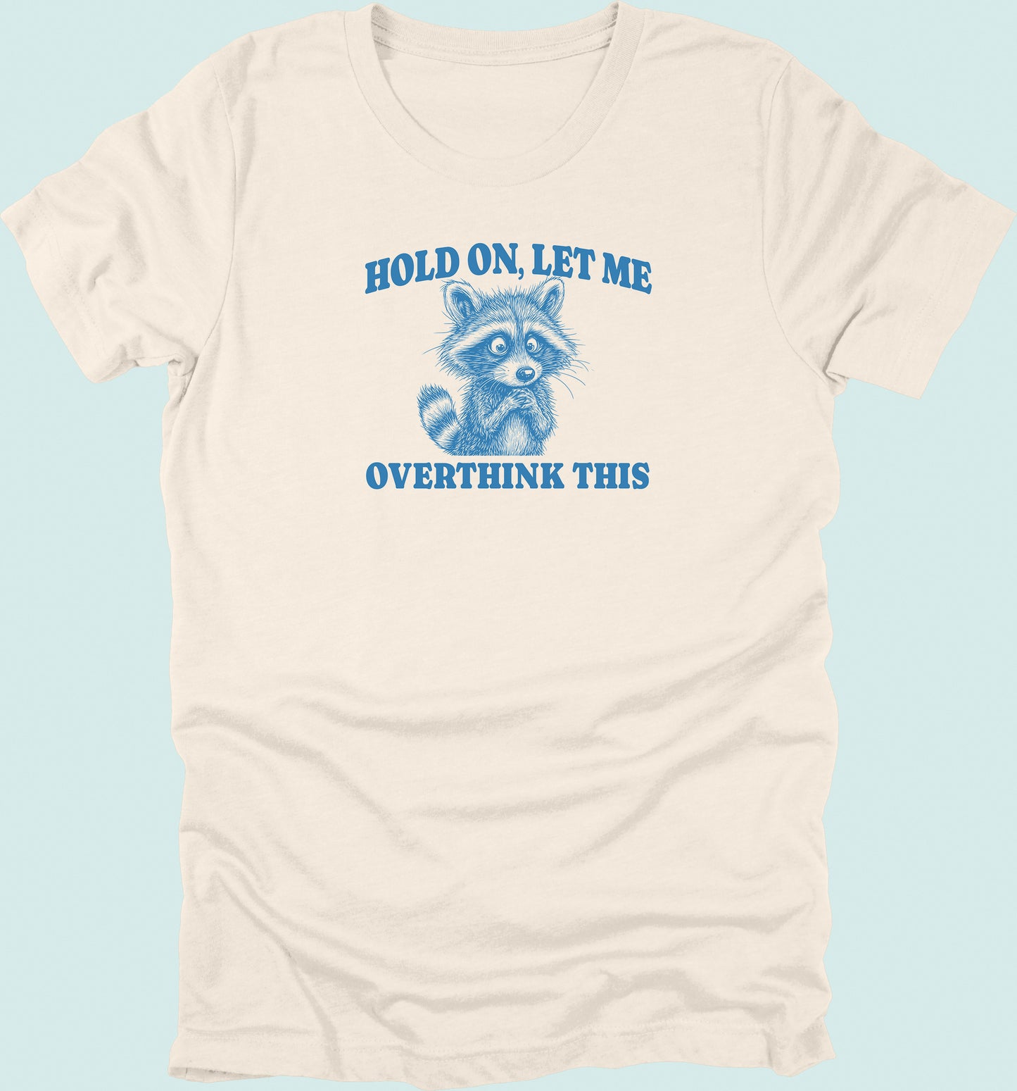Hold On Let Me Overthink This Raccoon T-Shirt