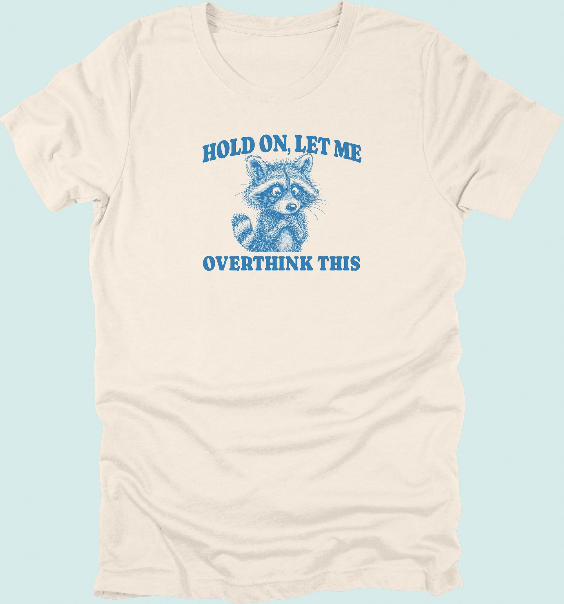 Hold On Let Me Overthink This Raccoon T-Shirt