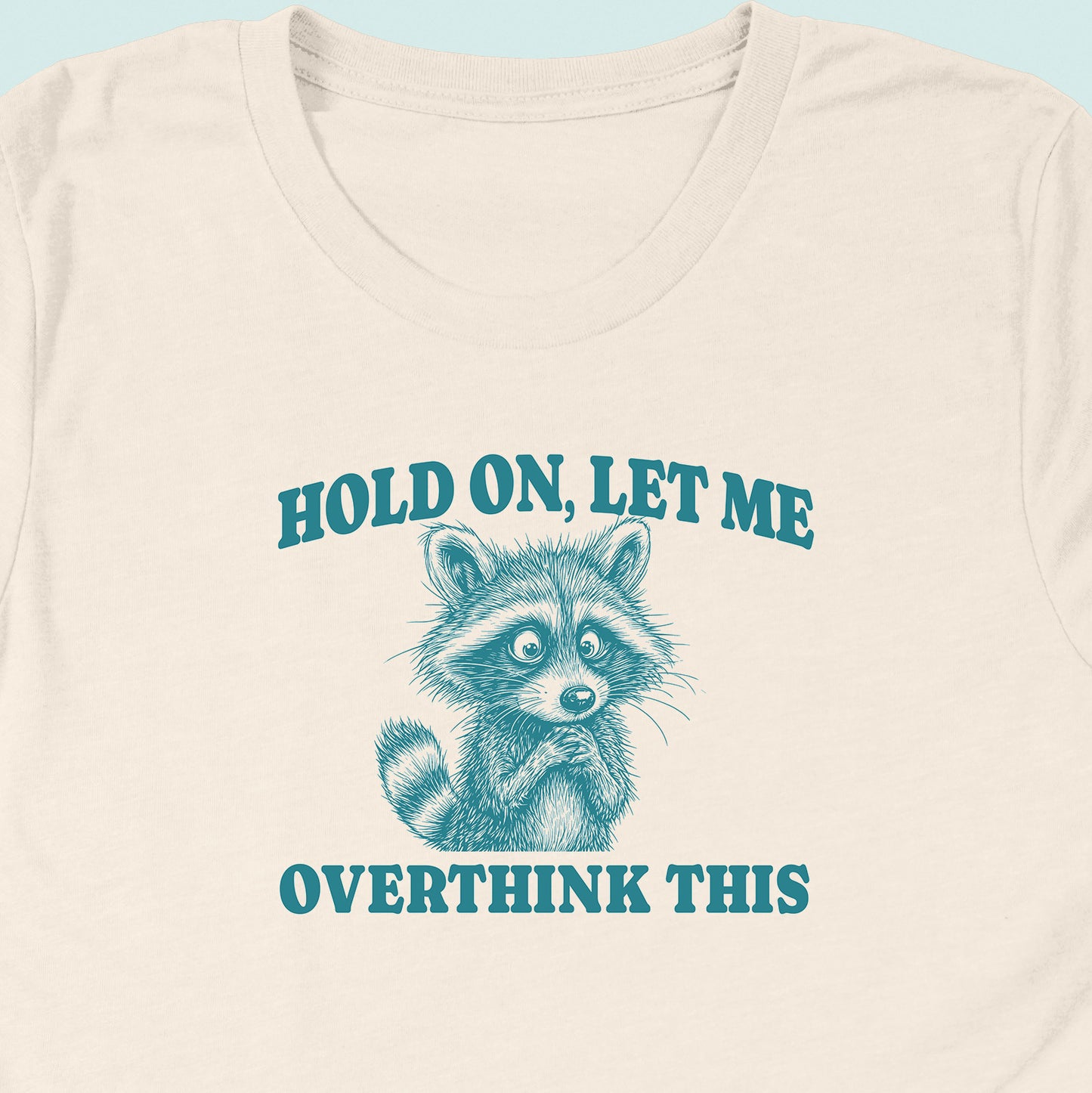 Hold On Let Me Overthink This Raccoon T-Shirt