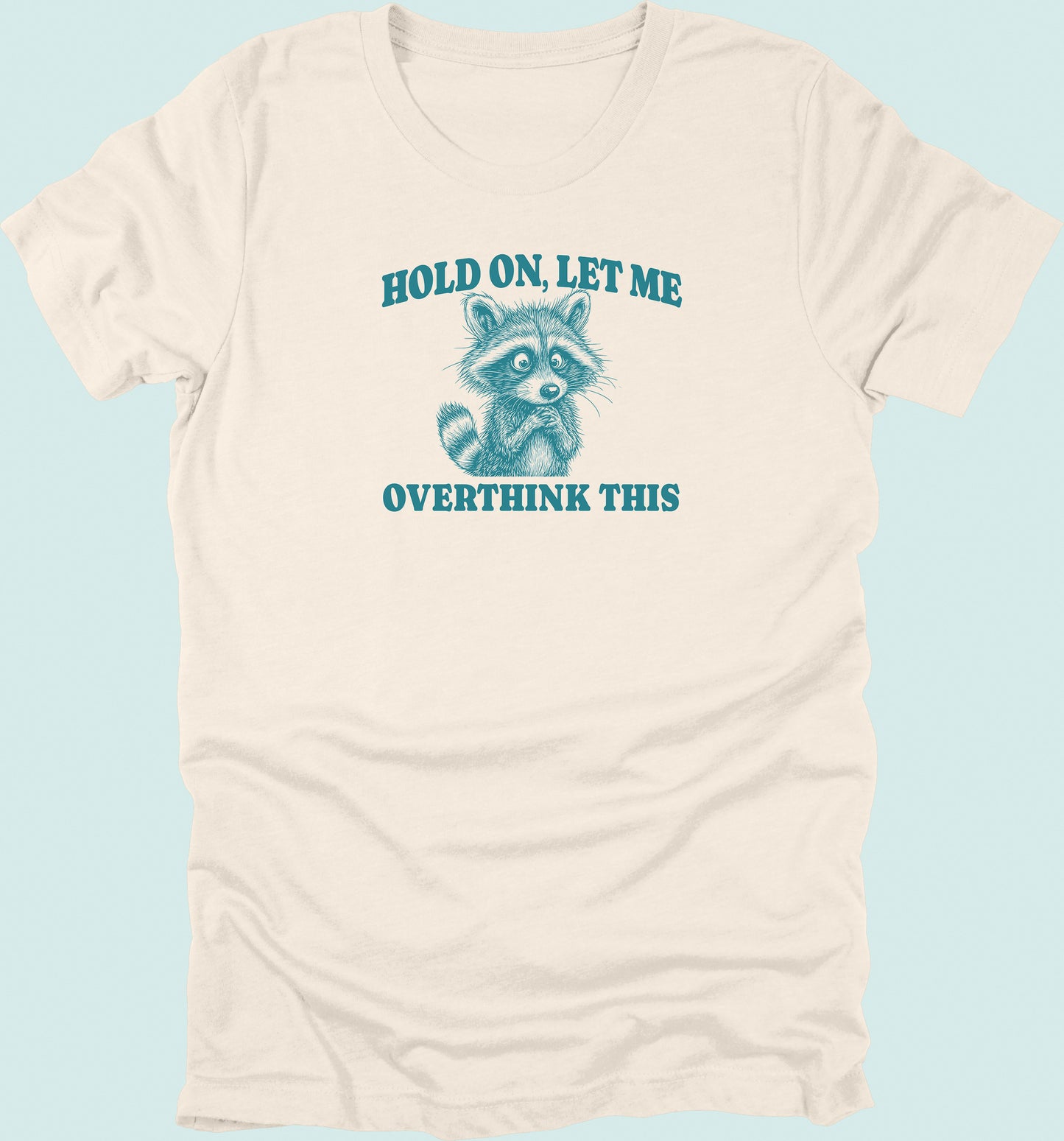 Hold On Let Me Overthink This Raccoon T-Shirt