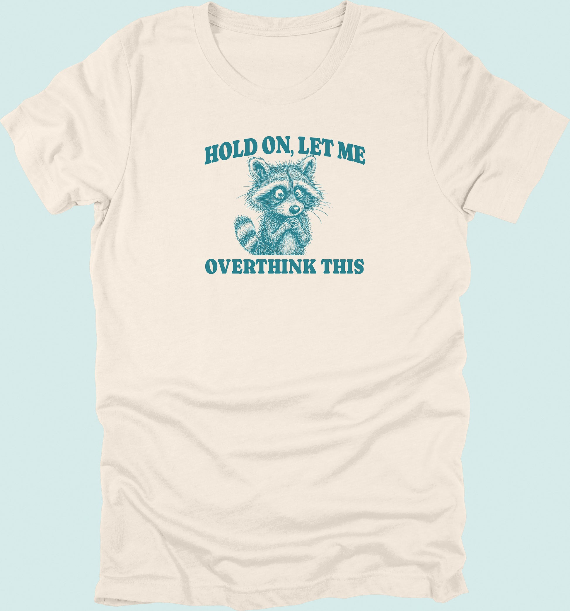 Hold On Let Me Overthink This Raccoon T-Shirt