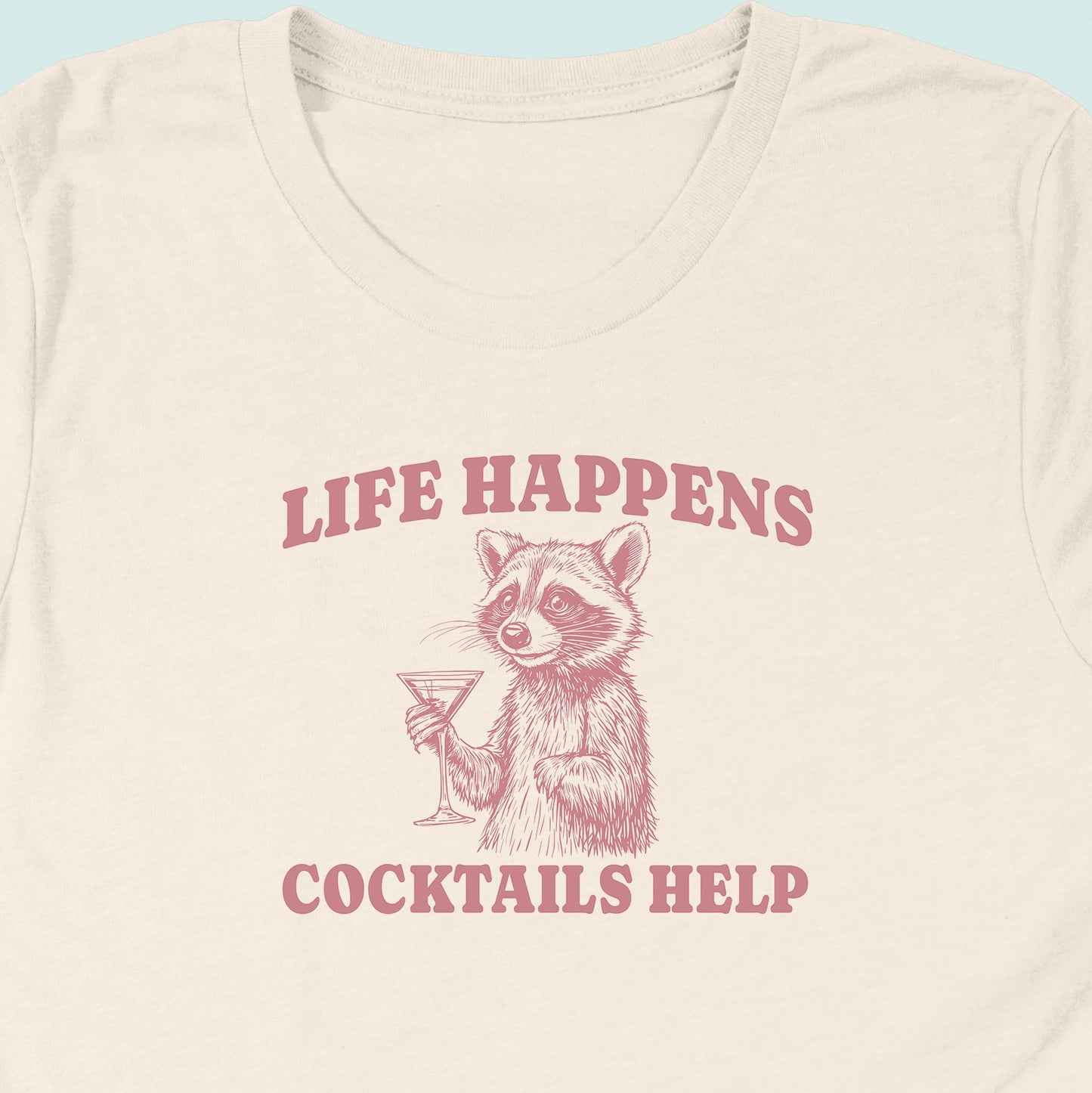 Life Happens Cocktails Help Raccoon T-Shirt