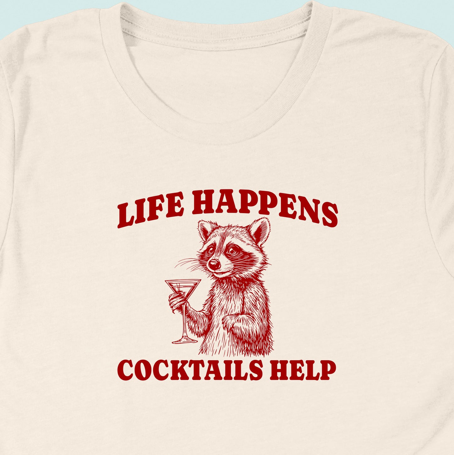 Life Happens Cocktails Help Raccoon T-Shirt