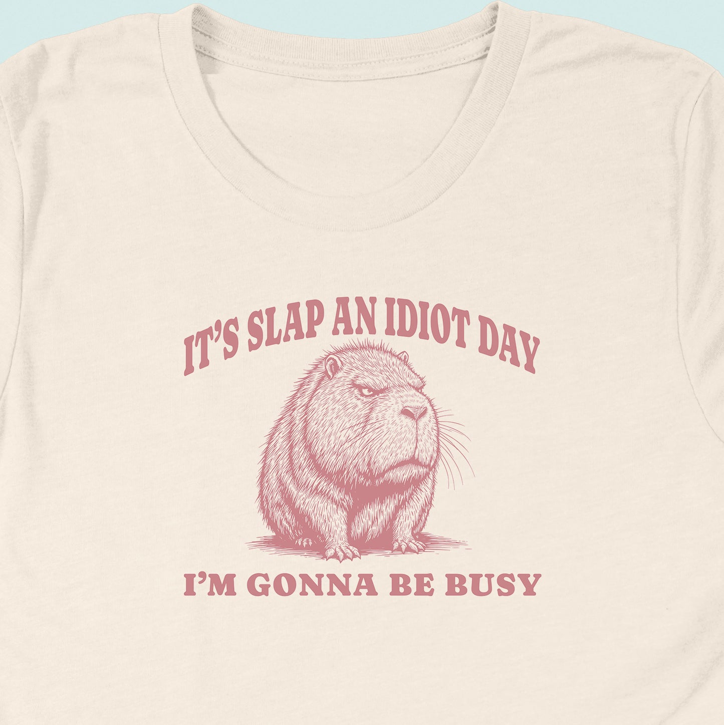Slap An Idiot Day Capybara T-Shirt