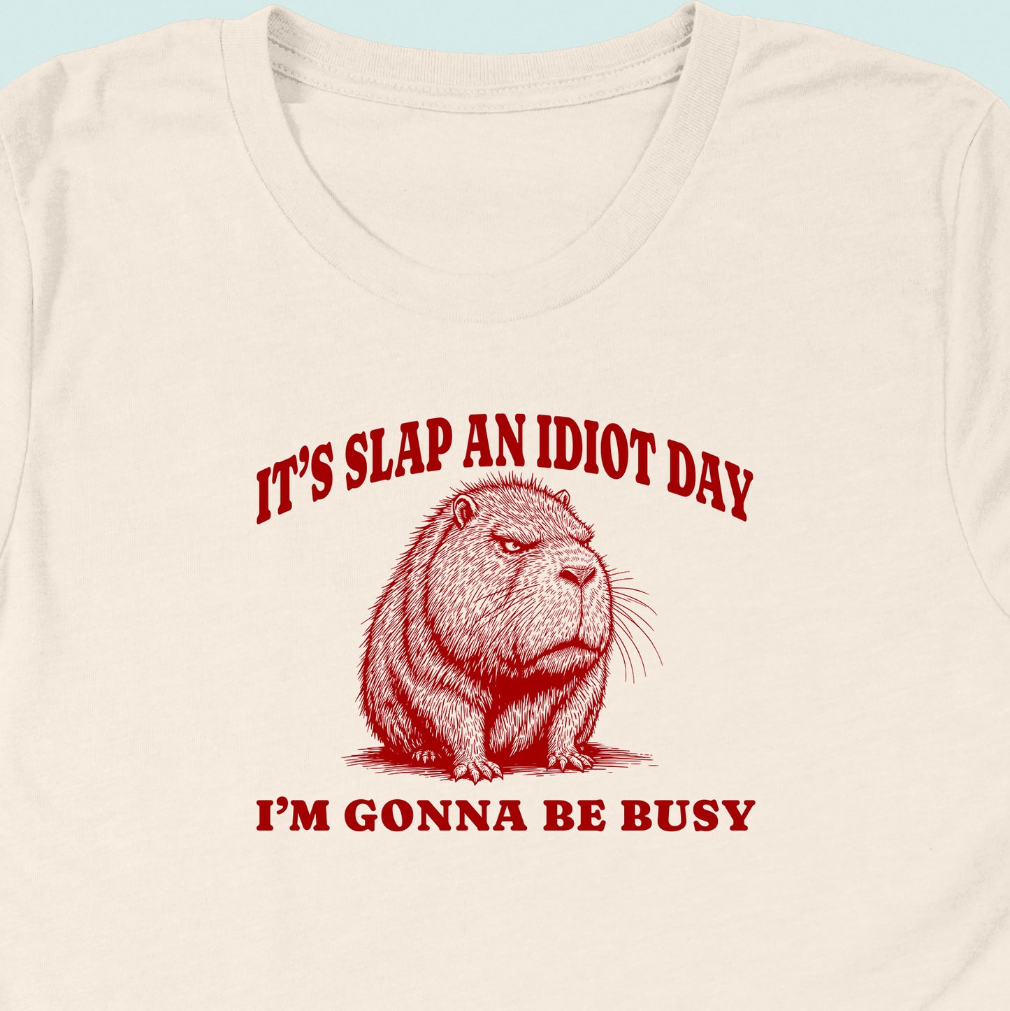 Slap An Idiot Day Capybara T-Shirt