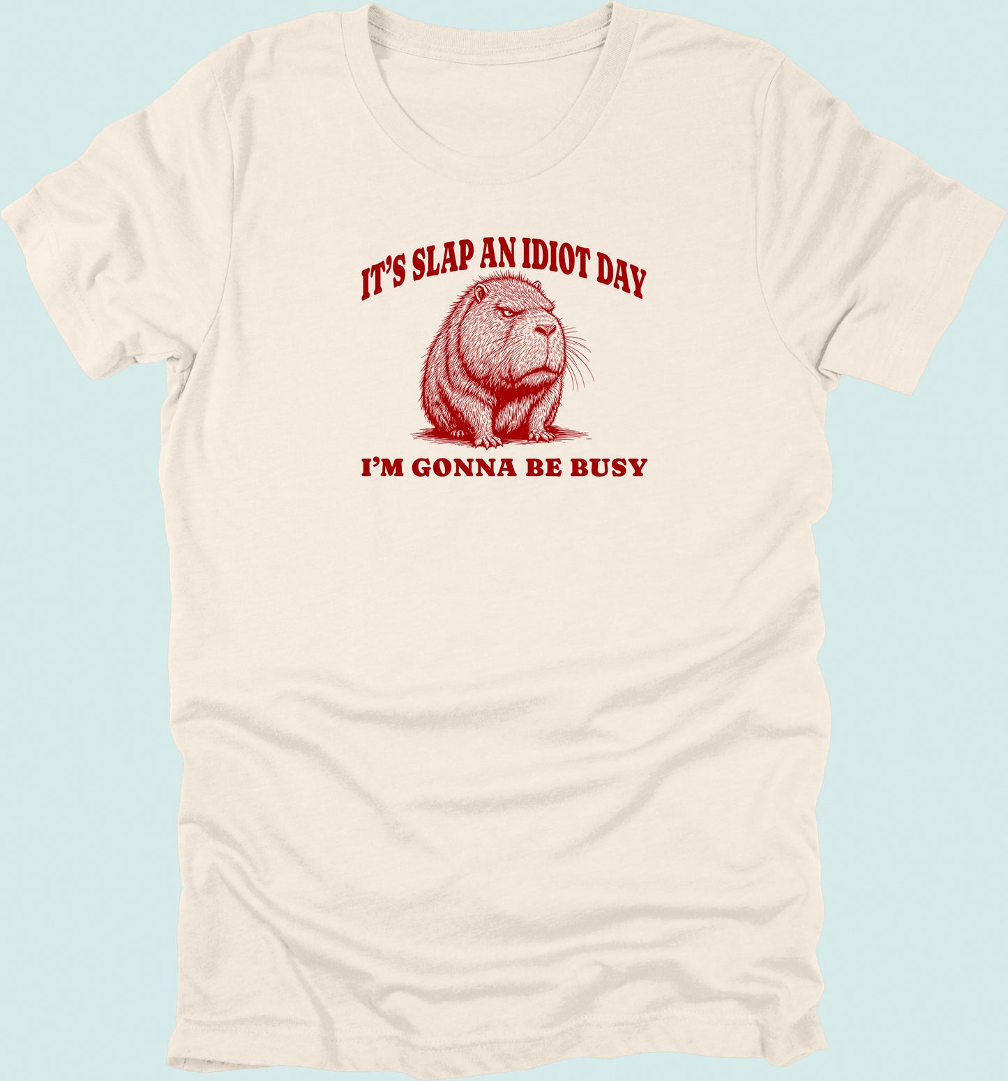 Slap An Idiot Day Capybara T-Shirt