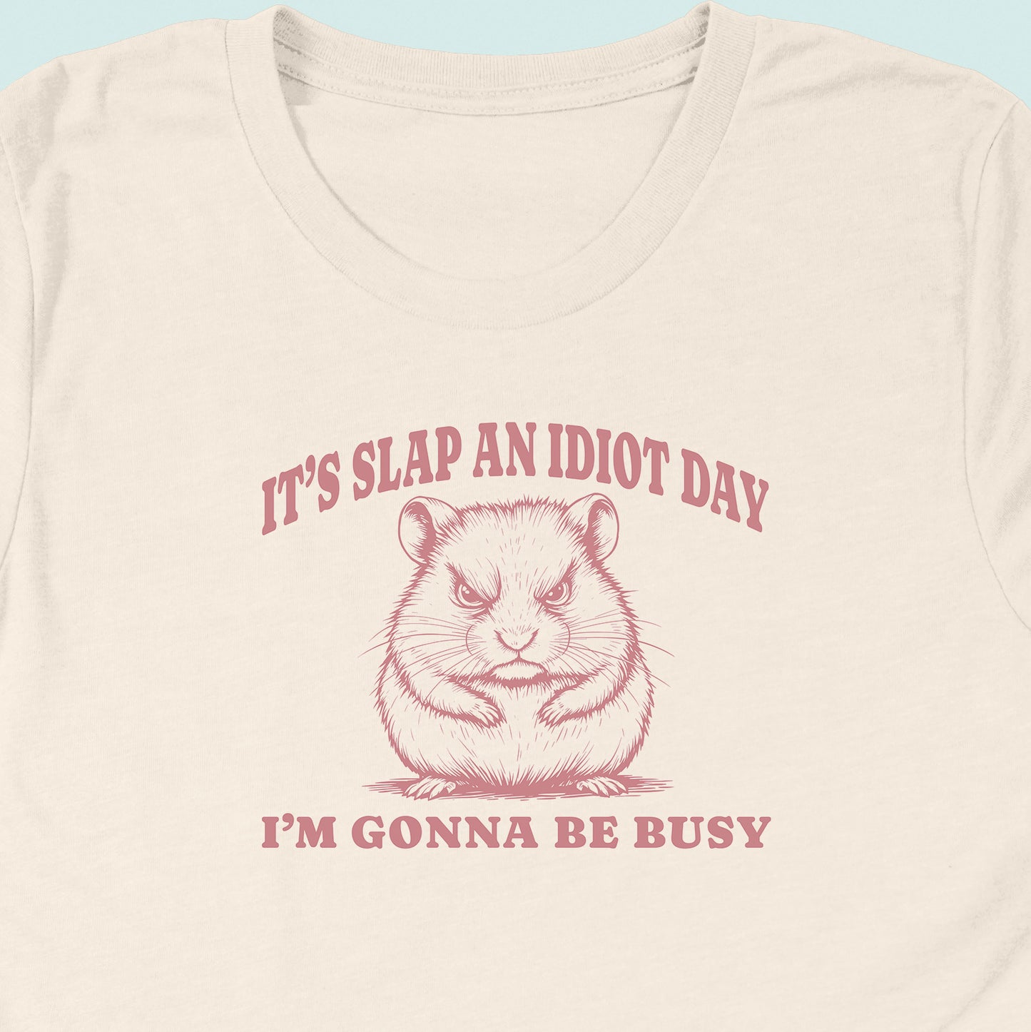 Slap An Idiot Day Hamster T-Shirt