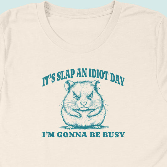 Slap An Idiot Day Hamster T-Shirt