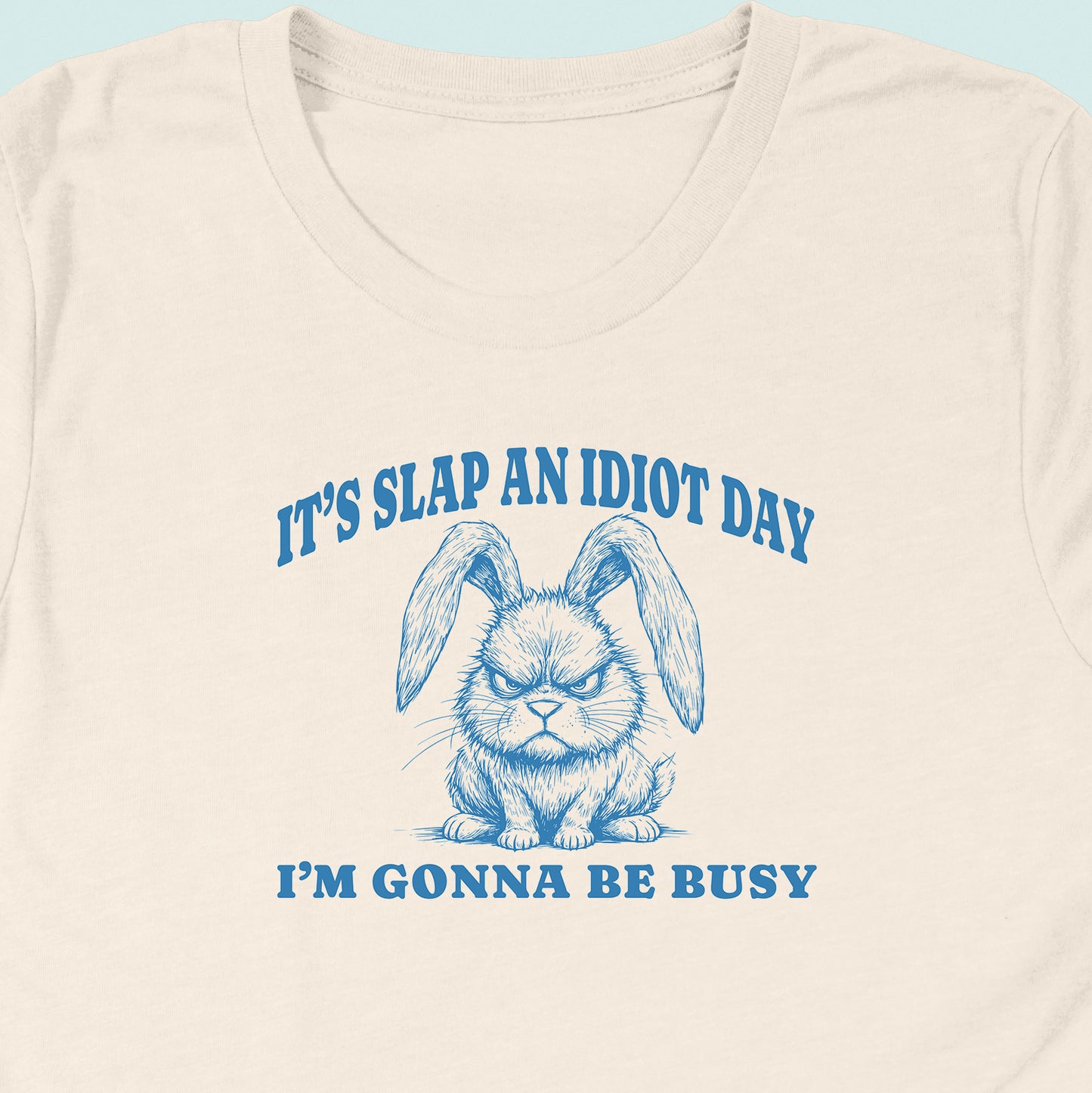 Slap An Idiot Day Rabbit T-Shirt