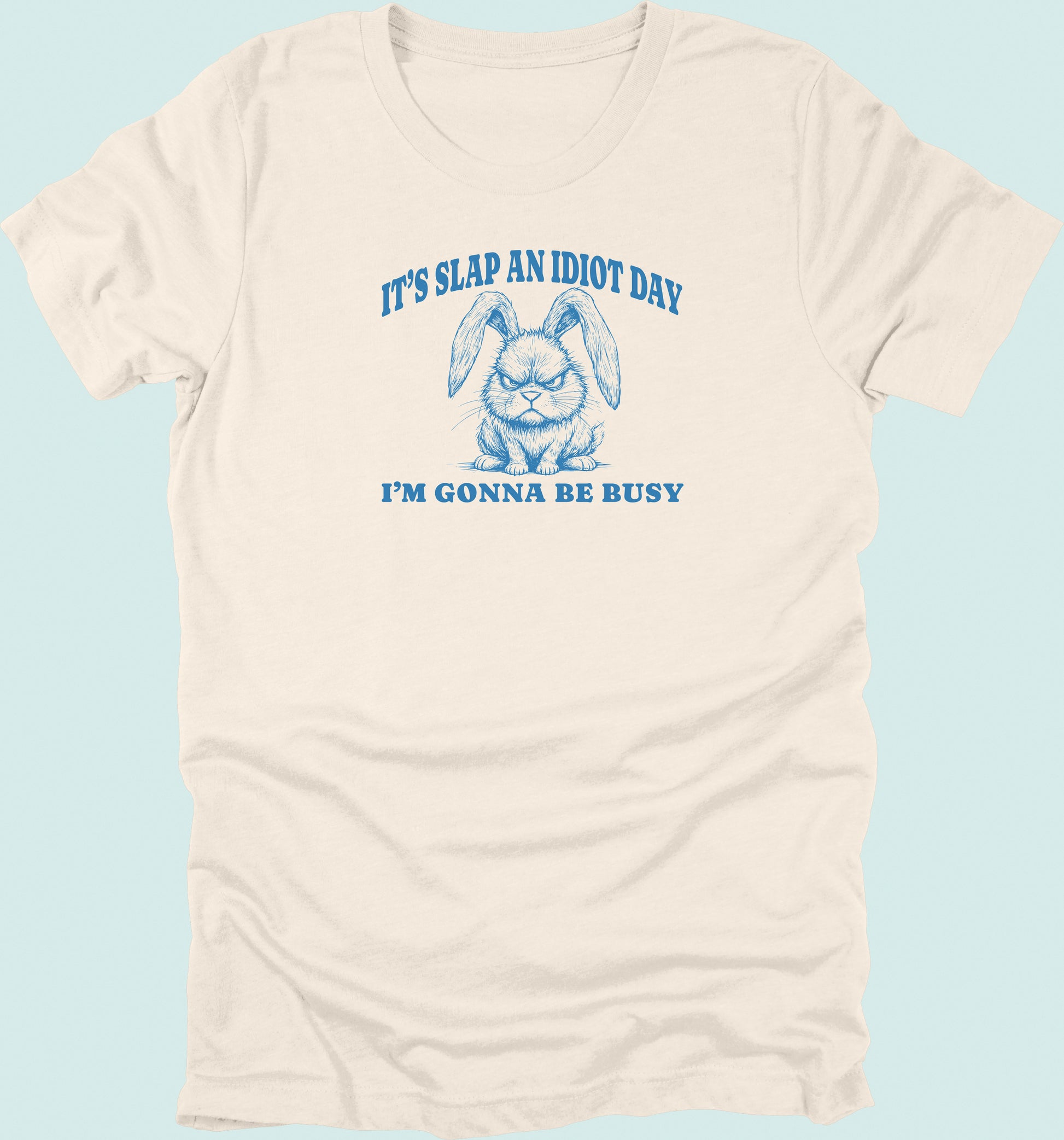 Slap An Idiot Day Rabbit T-Shirt