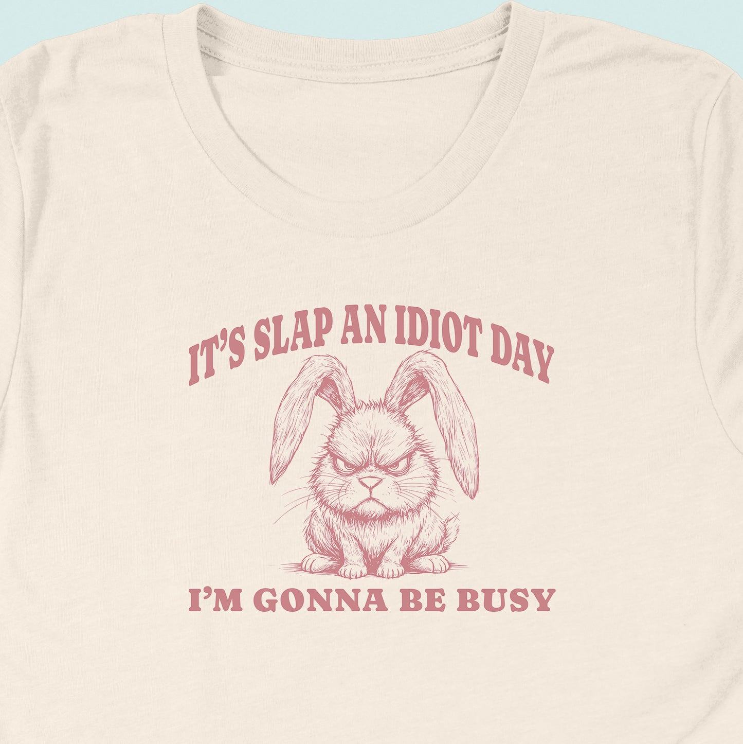 Slap An Idiot Day Rabbit T-Shirt