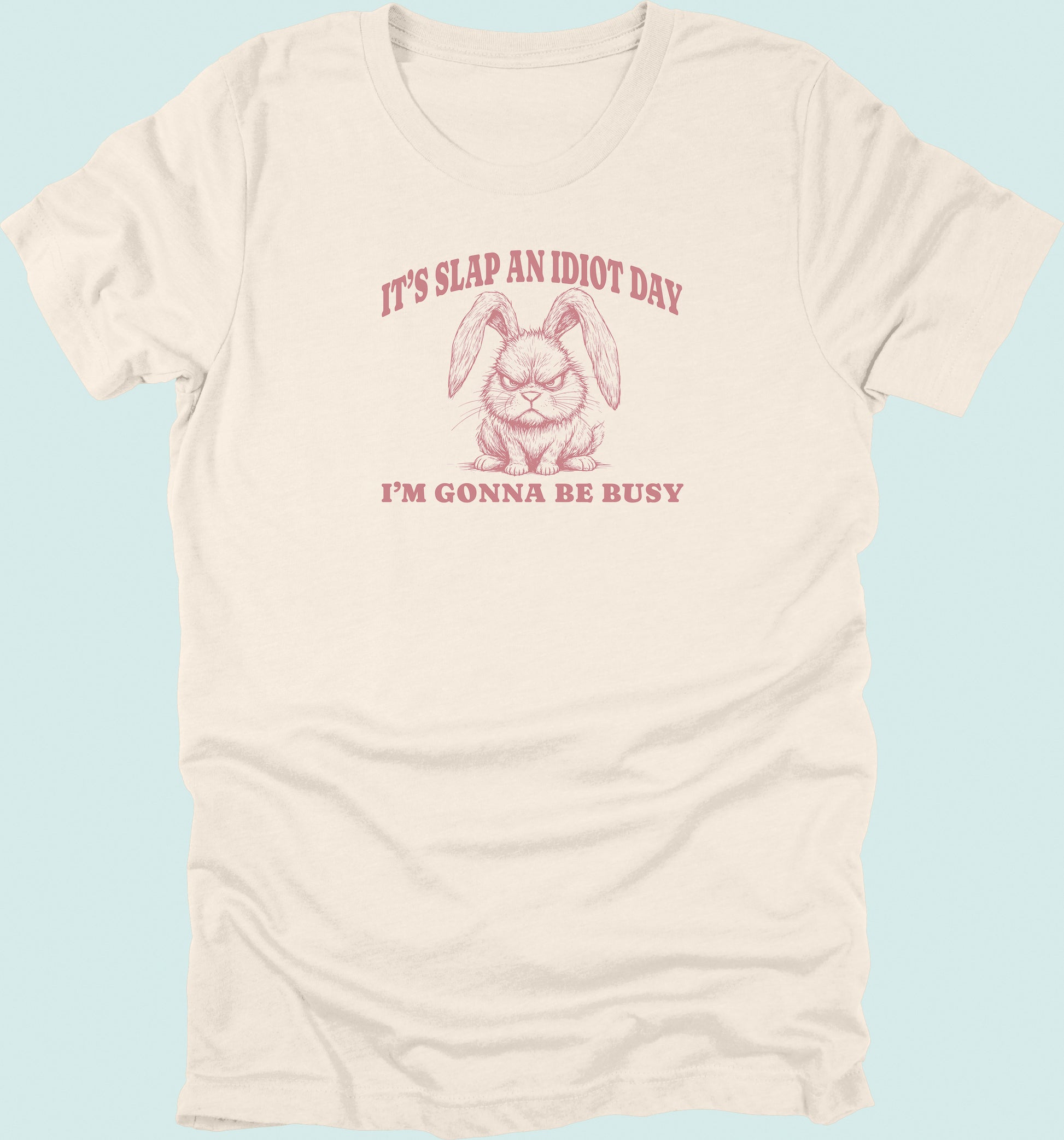 Slap An Idiot Day Rabbit T-Shirt