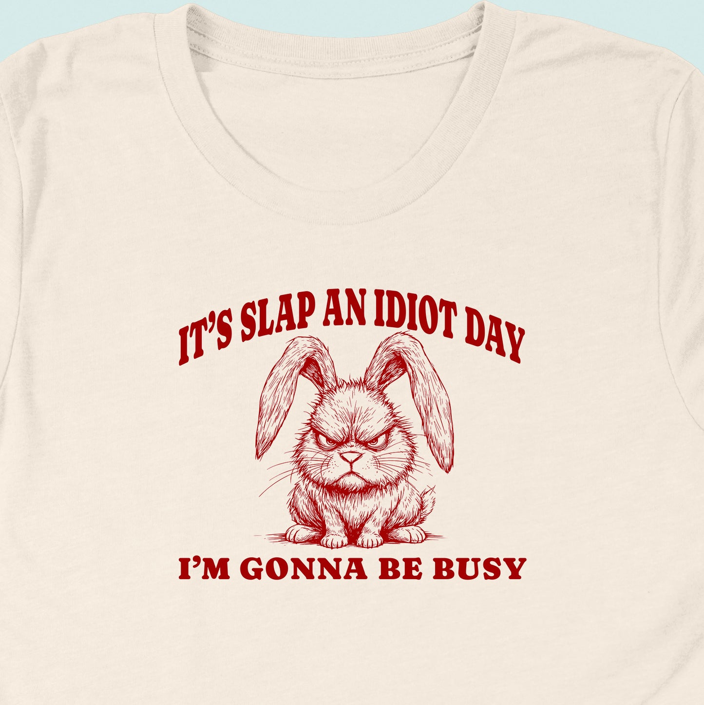 Slap An Idiot Day Rabbit T-Shirt