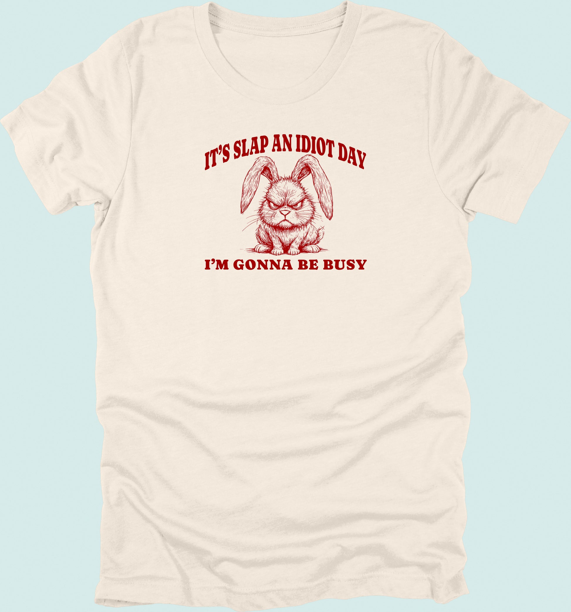 Slap An Idiot Day Rabbit T-Shirt
