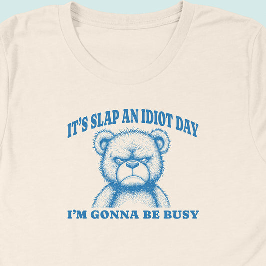 Slap An Idiot Day Teddy T-Shirt