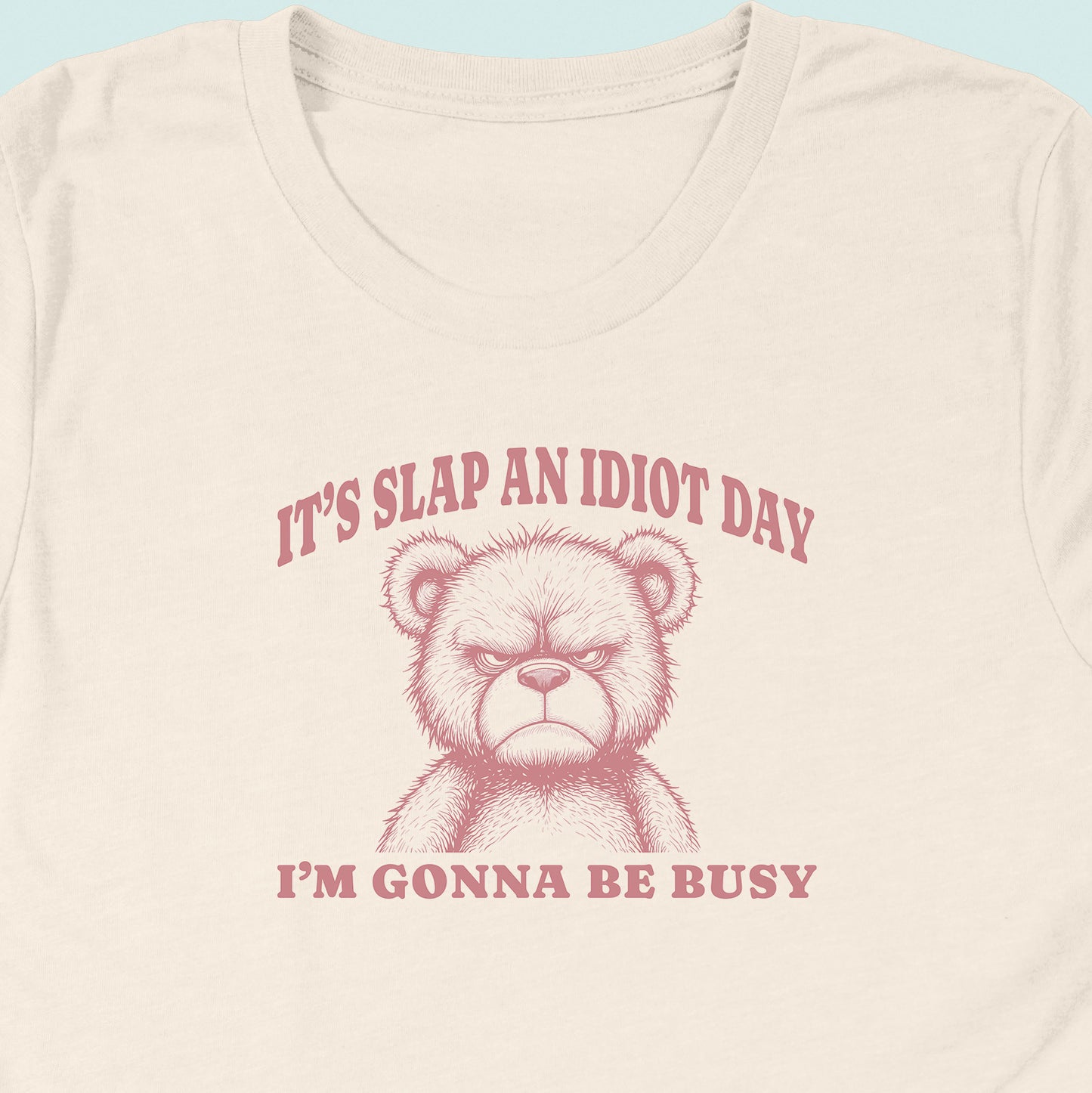 Slap An Idiot Day Teddy T-Shirt