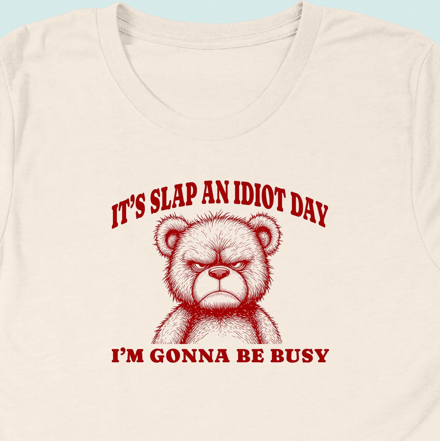 Slap An Idiot Day Teddy T-Shirt