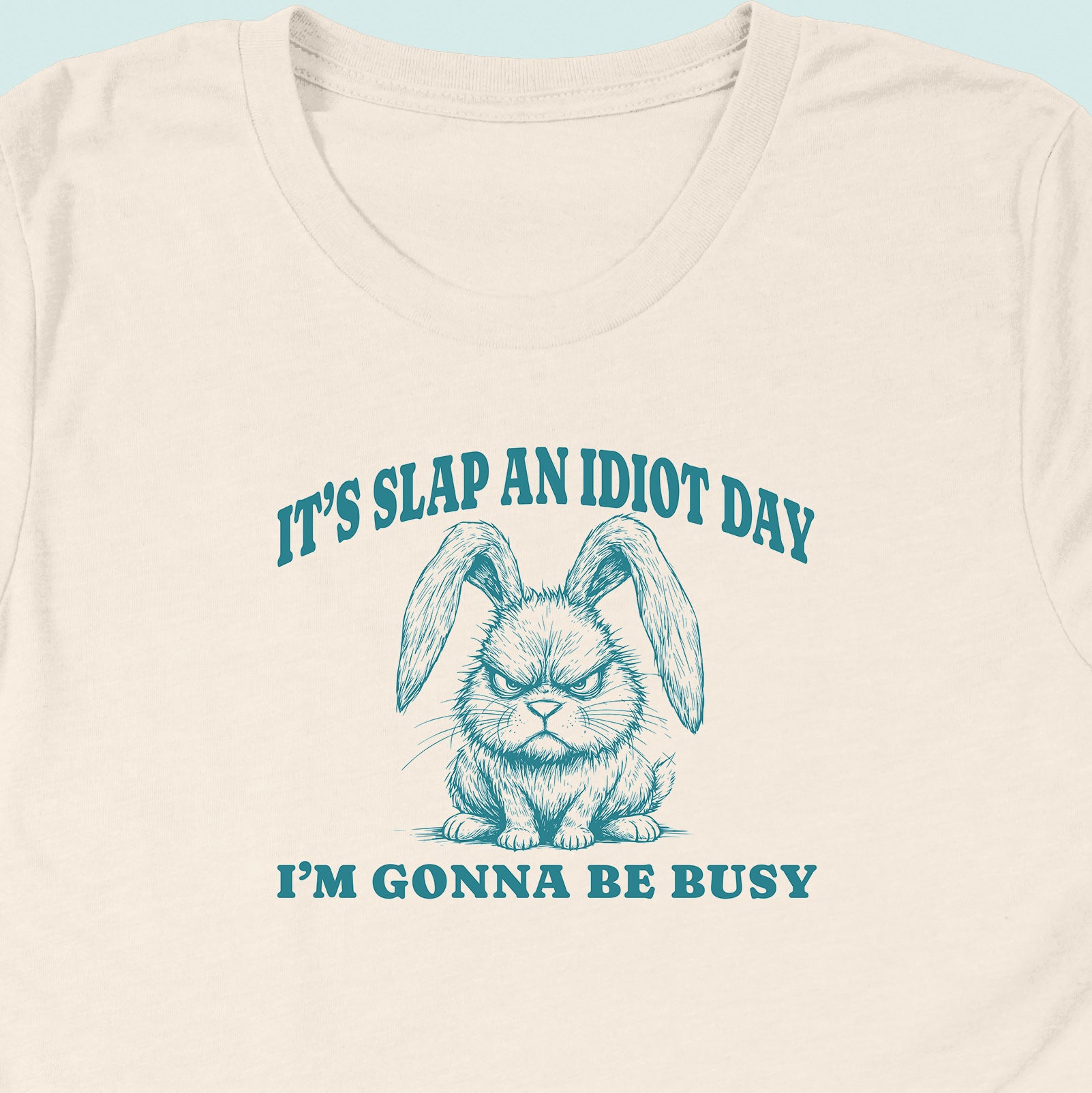 Slap An Idiot Day Rabbit T-Shirt