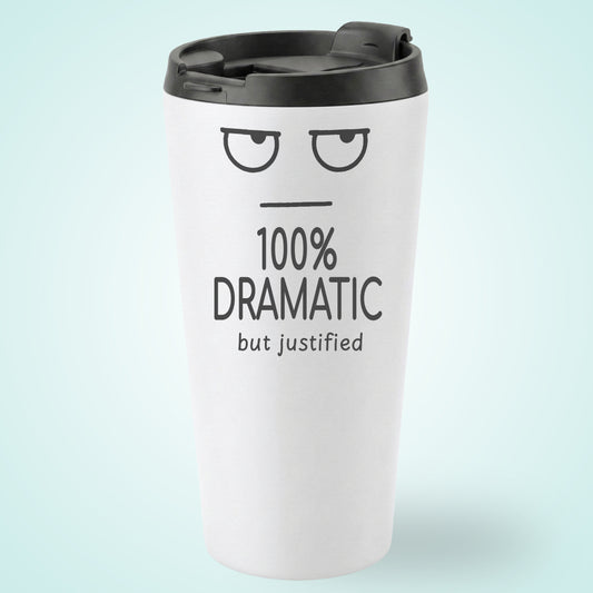 100% DRAMATIC But Justified Humourous Tumbler Simple Expression 16oz Stainless Steel