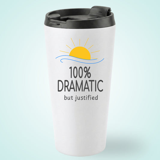 100% DRAMATIC But Justified Humourous Tumbler Sunrise 16oz Stainless Steel