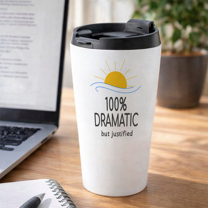 100% Dramatic but Justified Drink Tumbler, Sunrise, White 16oz Insulated Stainless Steel