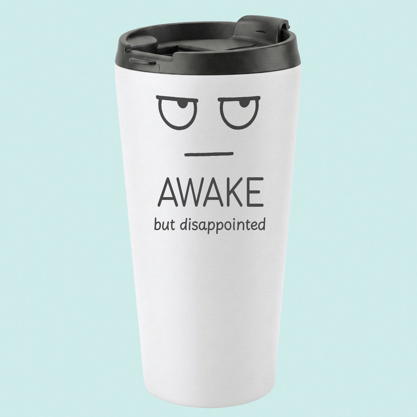 AWAKE But Disappointed Humourous Tumbler Simple Expression 16oz Stainless Steel