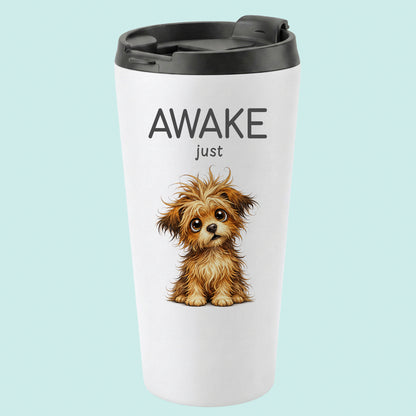 Awake Just Humourous Tumbler Scruffy Pup 16oz Stainless Steel