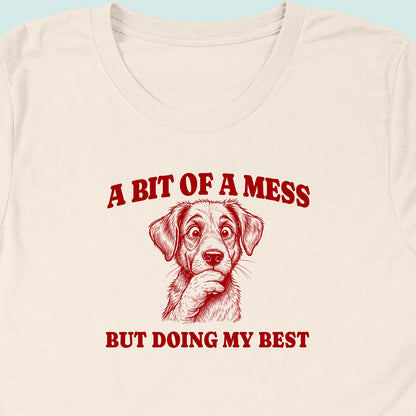 Bit Of A Mess But Doing My Best Dog T-Shirt