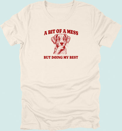 Bit Of A Mess But Doing My Best Dog T-Shirt