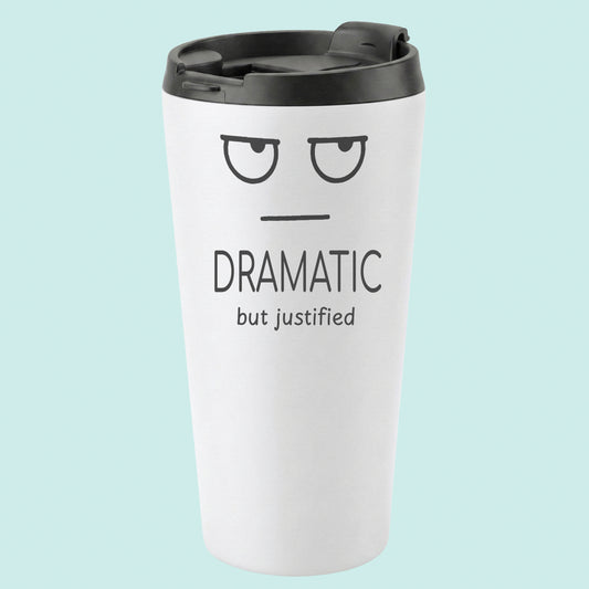 DRAMATIC But Justified Humourous Tumbler Simple Expression 16oz Stainless Steel
