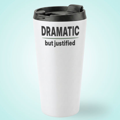 DRAMATIC But Justified Humourous Tumbler 16oz Stainless Steel Grey Green Accent Design