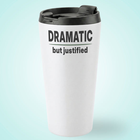 DRAMATIC But Justified Humourous Tumbler 16oz Stainless Steel Grey Green Accent Design