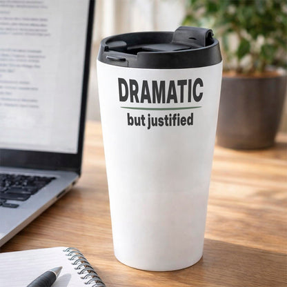 DRAMATIC But Justified Humourous Tumbler 16oz Stainless Steel Grey Green Accent Design Work Desk Scene
