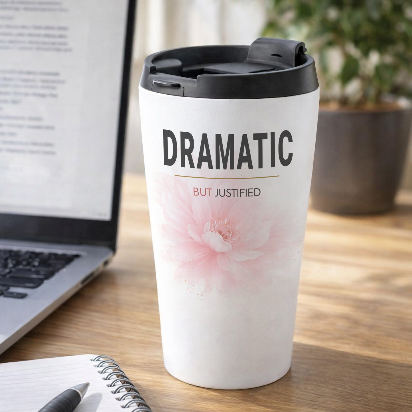 DRAMATIC But Justified Humourous Tumbler Pink Peony 16oz Stainless Steel Work Desk Scene
