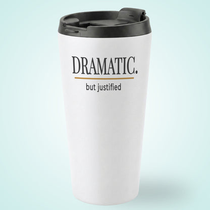 DRAMATIC But Justified Humourous Tumbler Sunrise 16oz Stainless Steel Grey Gold Design
