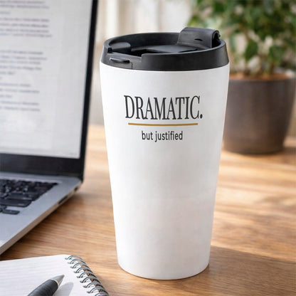 DRAMATIC But Justified Humourous Tumbler Sunrise 16oz Stainless Steel Grey Gold Design Work Desk Scene