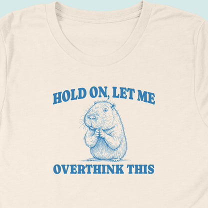 Hold On Let Me Overthink This Capybara T-Shirt