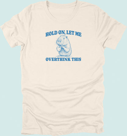 Hold On Let Me Overthink This Capybara T-Shirt