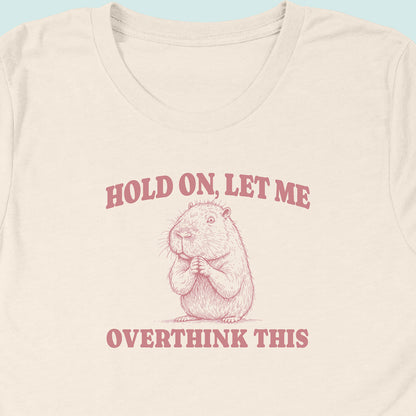 Hold On Let Me Overthink This Capybara T-Shirt