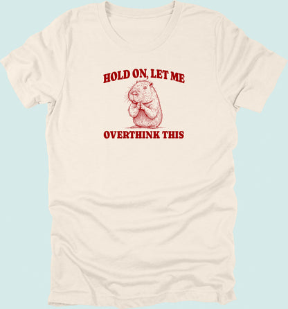 Hold On Let Me Overthink This Capybara T-Shirt
