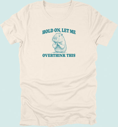 Hold On Let Me Overthink This Capybara T-Shirt