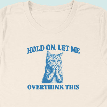 Hold On Let Me Overthink This Cat T-Shirt